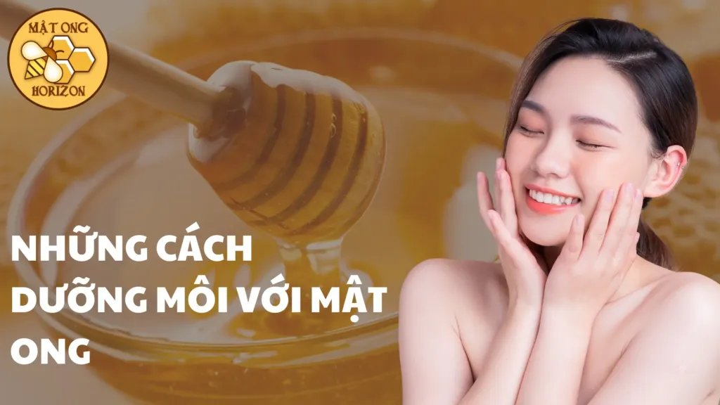 Những cách dưỡng môi với mật ong hiệu quả tại nhà