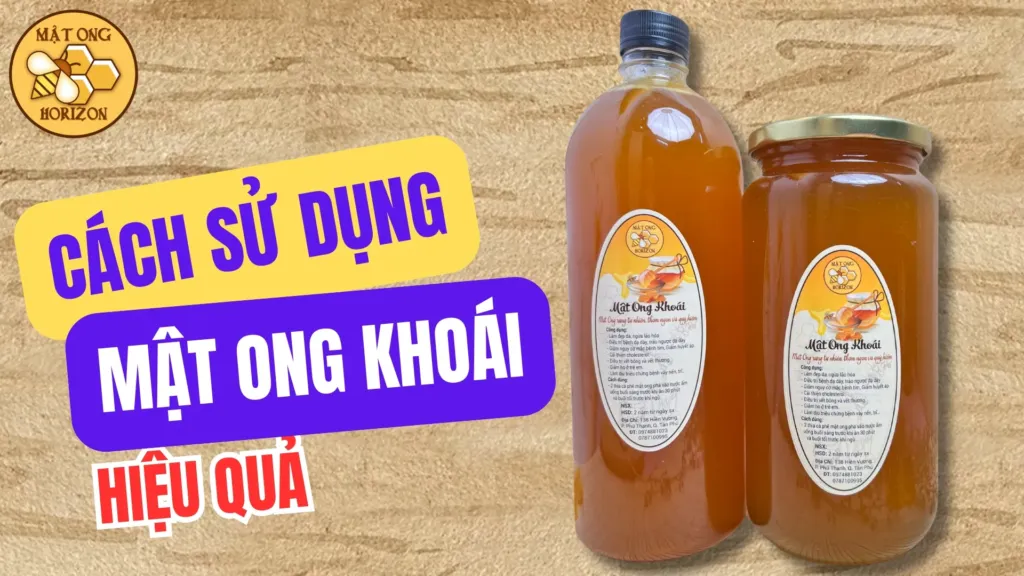 Mật ong khoái: Đặc sản rừng tự nhiên và tác dụng bất ngờ 9 Cách sử dụng mật ong khoái hiệu quả