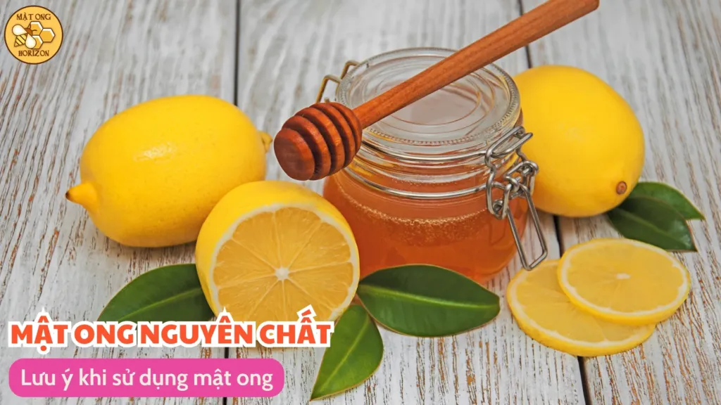Uống mật ong có nóng không? Tác dụng và cách sử dụng đúng 9 Lưu ý khi sử dụng mật ong