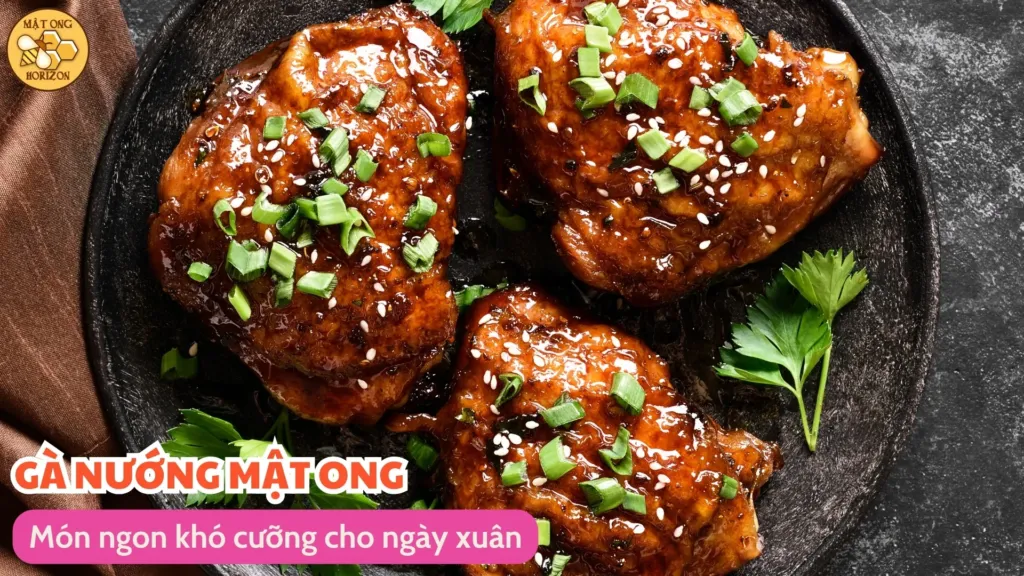 Gà nướng mật ong vào tết – Món ngon khó cưỡng cho ngày xuân 8 Gà nướng mật ong vào tết – Món ngon khó cưỡng cho ngày xuân