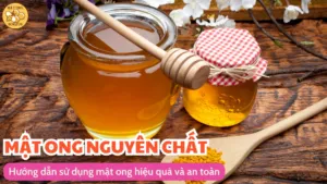 Hướng dẫn sử dụng mật ong hiệu quả và an toàn