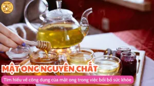Tìm hiểu về công dụng của mật ong trong việc bồi bổ sức khỏe