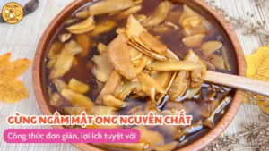 Gừng ngâm mật ong nguyên chất: Công thức đơn giản, lợi ích tuyệt vời