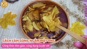 Cách làm gừng ngâm mật ong: Công thức đơn giản, công dụng tuyệt vời