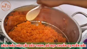 Cách nấu xôi gấc dẻo thơm, đỏ đẹp chuẩn vị miền bắc